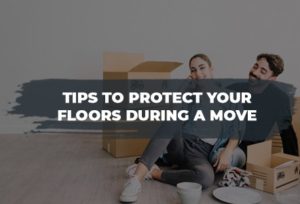 Protect your Floors during a Move